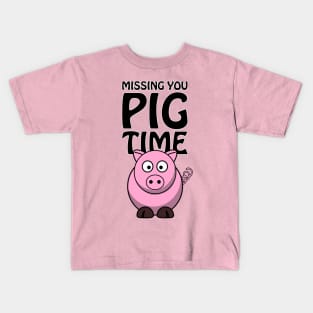 Missing you PIG time - cute and funny pun Kids T-Shirt